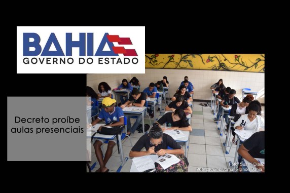 Decreto do Governo da Bahia proíbe aulas presenciais, em decorrência da pandemia da Covid-19.