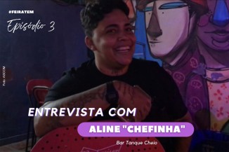 Aline Sertão, proprietária do bar Tanque Cheio, é a terceira entrevistada da série documental '#FeiraTem'.
